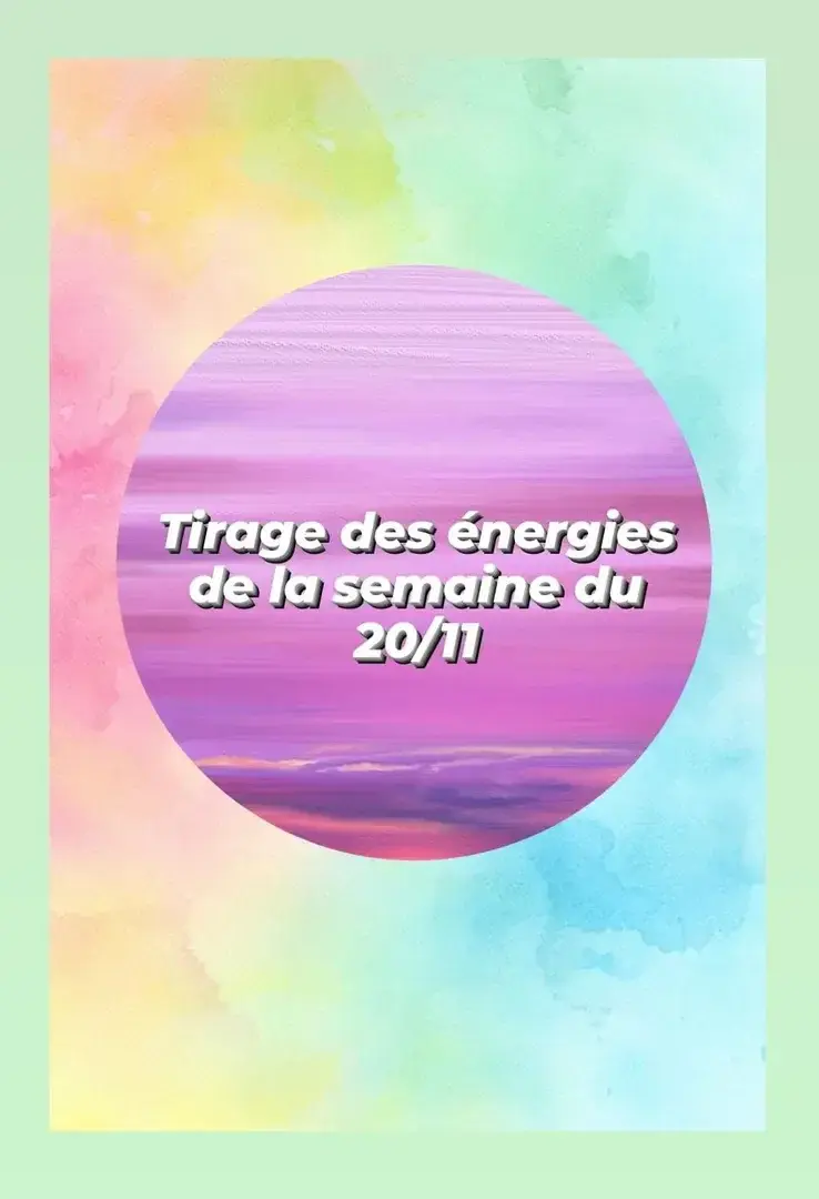 Disponible et réservée à mes abonnés : la vidéo des énergies de la semaine du 20/11 , pour chaque jour ✨