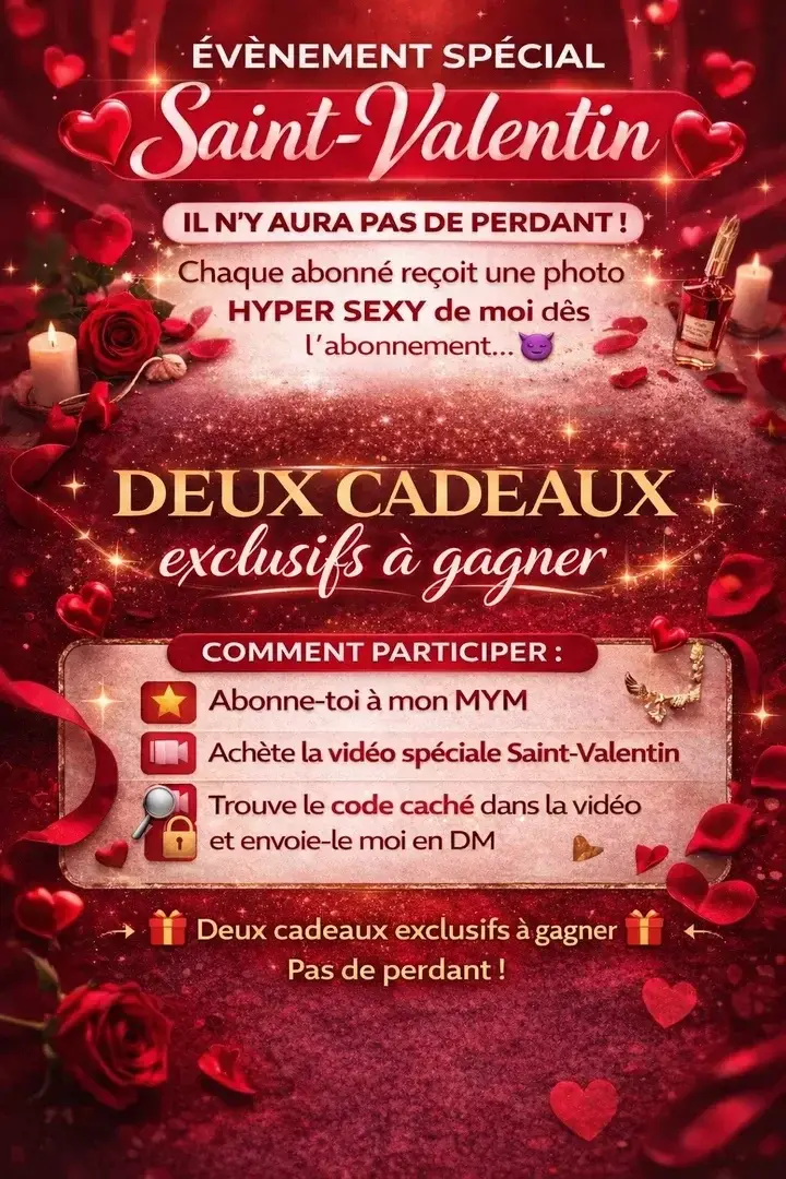 ❤️ Événement spécial Saint-Valentin ❤️Pour la Saint-Valentin, j’avais envie de te faire plaisir autrement 😈Un événement intime, réservé à mes abonnés…avec deux cadeaux exclusifs à gagner 🔥et surtout… personne ne repart les mains vides.😏 Comment participer ?1️⃣ Abonne-toi à mon MYM2️⃣ Achète la vidéo spéciale Saint-Valentin3️⃣ Regarde-la bien… le code est caché dedans4️⃣ Envoie-le moi en DM🎁 À la clé :👉 Deux cadeaux très spéciaux pour le gagnant🔥 Et pour tous les abonnés :une photo hyper sexy de moi, envoyée dès ton abonnement…💋 Tirage au sort lundiAlors fonce… et laisse-toi tenter ❤️