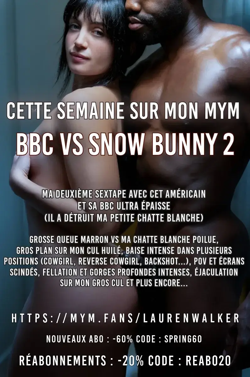 Leak & nude MYM — Laurenwalker : « Hey mes chats 💕 Cette semaine sur mon mym, je vous poste ma deuxième sextape avec cet américain et sa BBC ultra épaisse 🫠 Spoiler : Il a détruit ma petite chatte et la vidéo qui arrive est incroyable 🤭Au programme : Grosse queue noire vs ma chatte blanche poilue, gros plan sur mon cul pendant que je me chevauche, baise intense dans plusieurs positions (dont cowgirl, reverse-cowgirl, levrette...), POV et écrans-scindés, fellation et gorges profondes, éjaculation sur mon gros cul et plus encore 🙈Toutes les photos et la vidéo arrivent cette semaine! Bon visionnage 💦🌸NOUVEAUX ABONNÉS : L'abonnement à mon mym à -30% avec le code : LESBIEN30🌸RÉABONNEMENT : -20% sur les abonnements avec le code : REABO20 » (MYM)