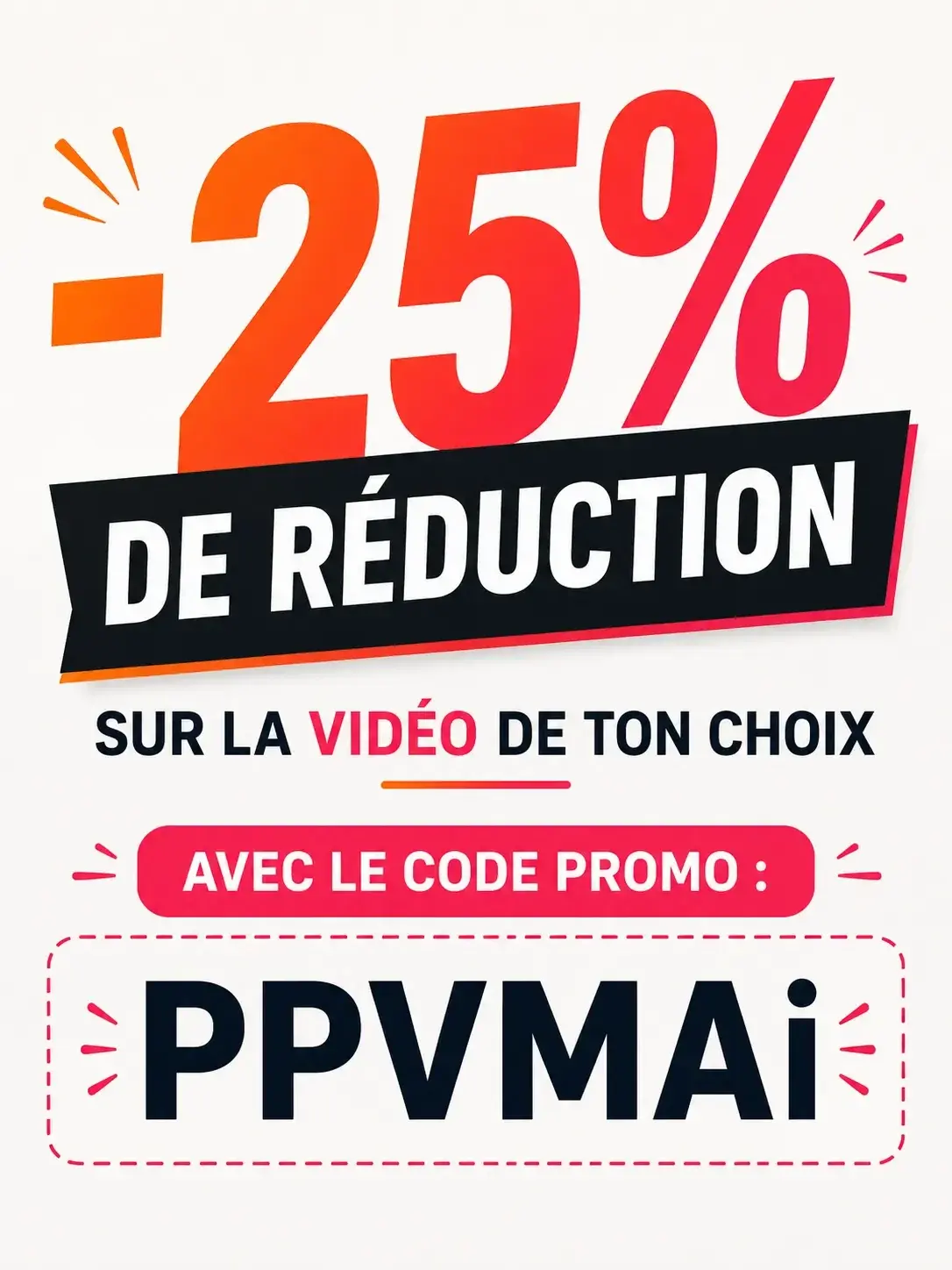 -25% de réduction sur la vidéo de ton choix avec le code : « PPVMAI » 🎁